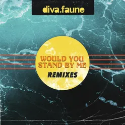Would You Stand by Me Remixes