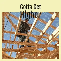 Gotta Get Higher