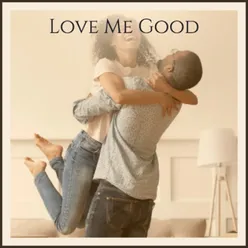 Love Me Good