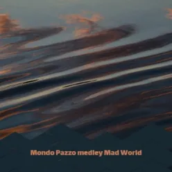 Mondo Pazzo Medley Mad World