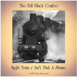 Night Train / Ain't That A Shame All Tracks Remastered