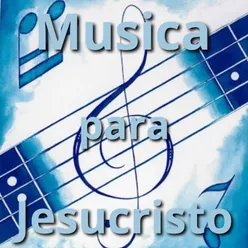 Musica para Jesucristo