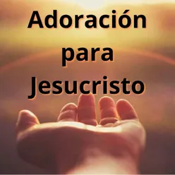 Adoración para Jesucristo