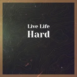 Live Life Hard