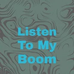 Listen to My Boom