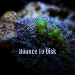 Bounce to Disk
