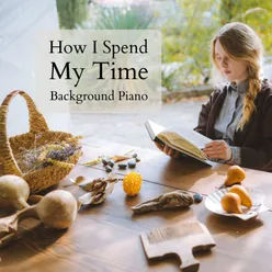 How I Spend My Time ~ Background Piano