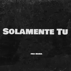 Solamente Tu