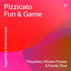 Pizzicato Fun & Games Playdates, Kitchen Pranks & Family Time