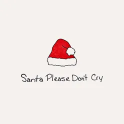 Santa Please Don't Cry