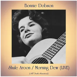 Shule Aroon / Morning Dew (LIVE) All Tracks Remastered