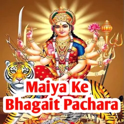 Maiya Ke Bhagait Pachara