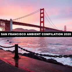 SAN FRANCISCO AMBIENT COMPILATION 2020