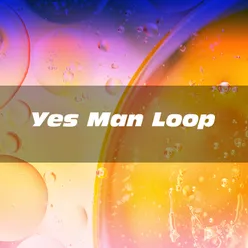 Yes Man Loop