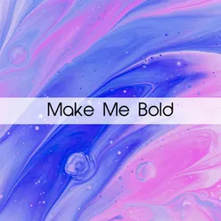 Make Me Bold