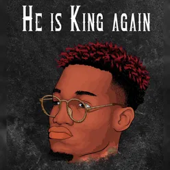 He Is King Again