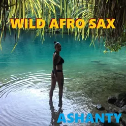 WILD AFRO SAX Afro Sax Ashanty