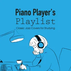 Piano Player's Playlist: Classic Jazz Covers for Studying