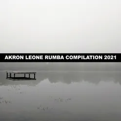 AKRON LEONE RUMBA COMPILATION 2021