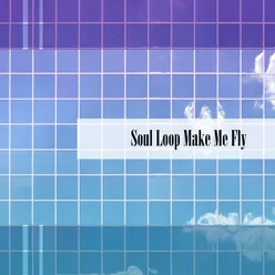 Soul Loop Make Me Fly