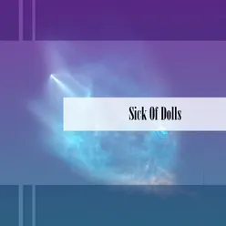 Sick Of Dolls