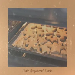 Stale Gingerbread Tracks