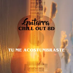 Tú Me Acostumbraste (8D)