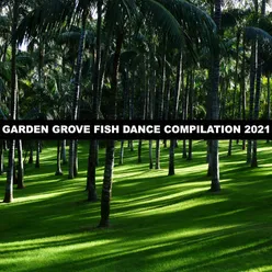 GARDEN GROVE FISH DANCE COMPILATION 2021