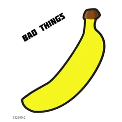 Bad Things