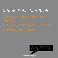 Grey Edition - Bach: Toccata und Fugue, BWV 538 "Dorian" & 18 Corale Preludes, Nos. 3, 9 & 14