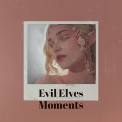 Evil Elves Moments