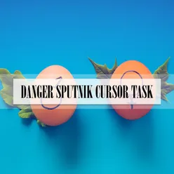 DANGER SPUTNIK CURSOR TASK