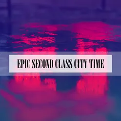 EPIC SECOND CLASS CITY TIME
