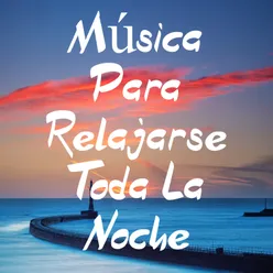 Música para Relajarse Toda la Noche