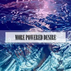 MORE POWERED DESIRE