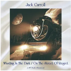 Whistling In The Dark / On The Street Of Regret All Tracks Remastered