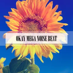 OKAY MEGA NOISE BEAT