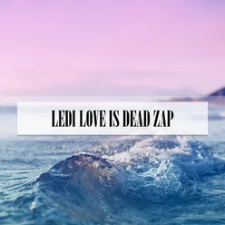 LEDI LOVE IS DEAD ZAP