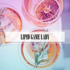LIPID GAME LADY