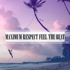 MAXIMUM RESPECT FEEL THE BEAT