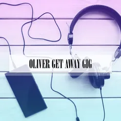 OLIVER GET AWAY GIG