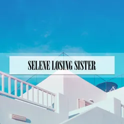 SELENE LOSING SISTER