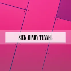 SICK MINDY TUNNEL