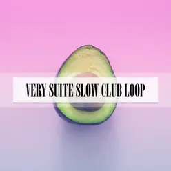 VERY SUITE SLOW CLUB LOOP