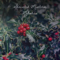 Shriveled Mistletoe Melodies