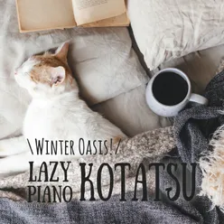 Winter Oasis - Lazy Kotatsu Piano