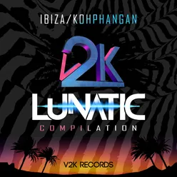 V2K Ibiza & Lunatic Koh Phangan Compilation