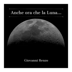 Anche ora che la luna...