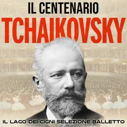 Il Centenario - Tchaikovsky Lago Dei Cigni (Selezione Dal Balletto)