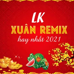 LK Xuân REMIX hay nhất 2021